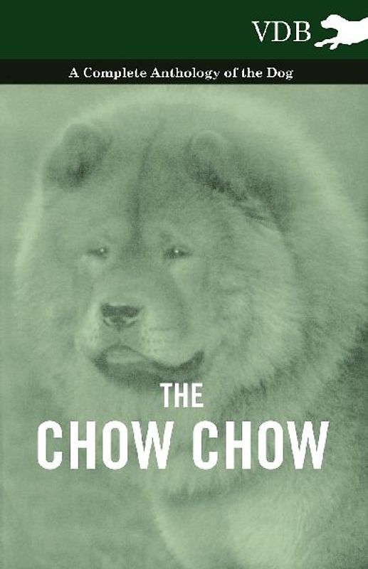 The Chow Chow - A Complete Anthology of the Dog -