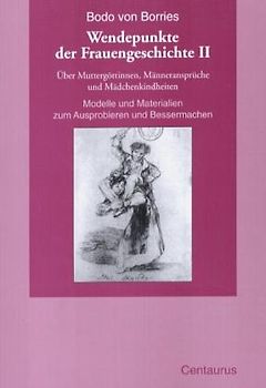 Über Muttergöttinnen, Männeransprüche und Mädchenkindheiten. Modelle und Materialien zum Ausprobieren und Bessermachen
