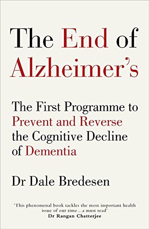 The End of Alzheimer’s: The First Programme to Prevent and Reverse the Cognitive Decline of Dementia