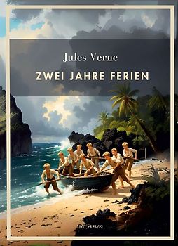 Jules Verne: Zwei Jahre Ferien. Vollständige Neuausgabe