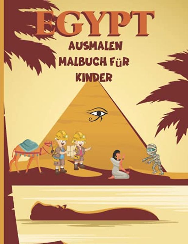 Egypt Ausmalen Malbuch für Kinder: Erstaunliches Ägypten Malbuch für Kinder | Leben im alten Ägypten Pharaonen Götter, Mumien, Pyramiden, Pharaonen, Kamel und mehr | Altes Ägypten Malbuch