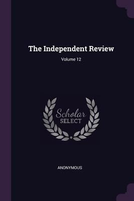 The Independent Review; Volume 12