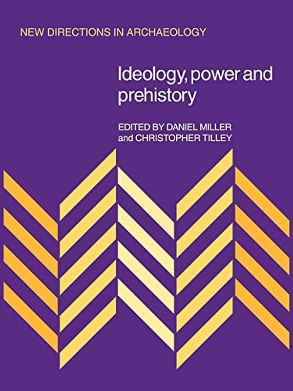 Ideology, Power and Prehistory (New Directions in Archaeology)