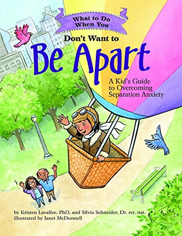 What to Do When You Don't Want to Be Apart: A Kid's Guide to Overcoming Separation Anxiety: A Kid’s Guide to Overcoming Separation Anxiety (What-to-do Guides for Kids)