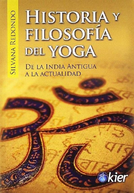 Historia y filosofía del yoga : de la India antigua a la actualidad