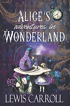Alice's Adventures in Wonderland: The Original 1865 Classic Novel