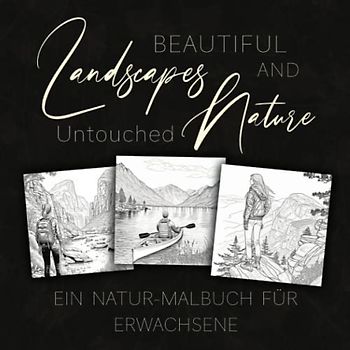 Beautiful Landscapes and Untouched Nature: Ein Natur-Malbuch für Erwachsene