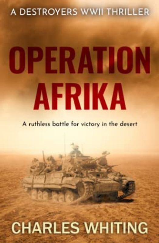 Operation Afrika: A ruthless battle for victory in the desert (Destroyers WWII Thriller Series, Band 1)
