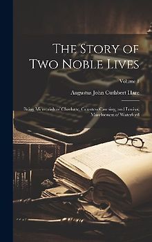 The Story of Two Noble Lives: Being Memorials of Charlotte, Countess Canning, and Louisa, Marchioness of Waterford; Volume 1