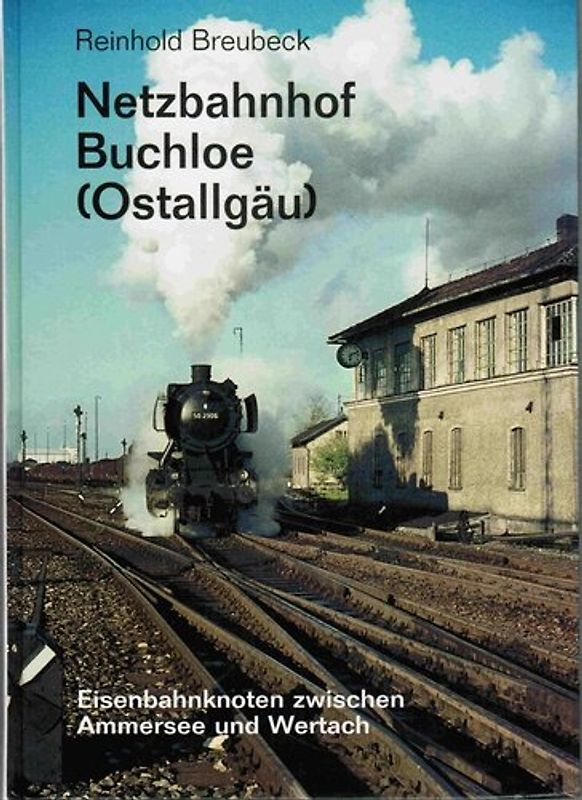 Netzbahnhof Buchloe /Ostallgäu. Eisenbahnknoten zwischen Ammersee und Wertach