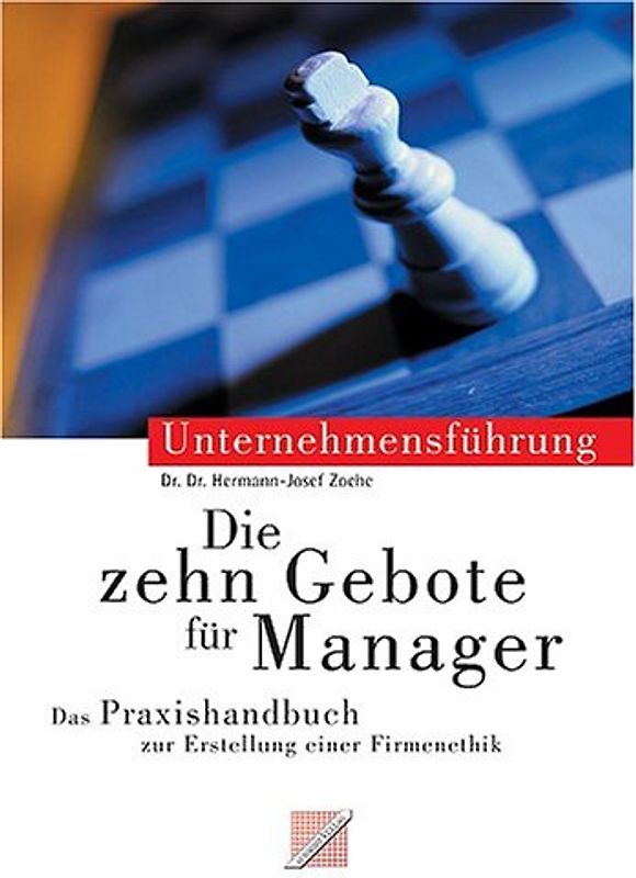 Die Zehn Gebote für Manager. Das Praxishandbuch zur Erstellung einer Firmenethik