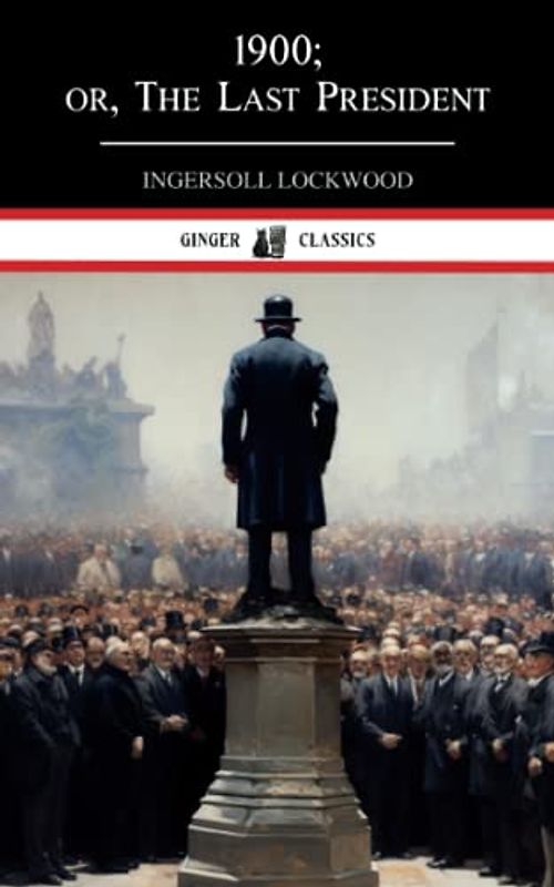 1900; or, The Last President: The 1896 Classic