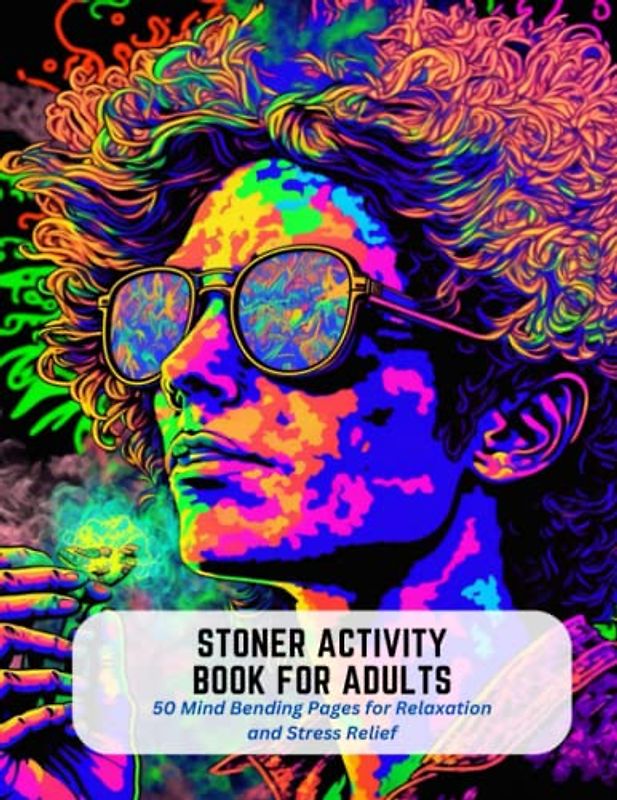 Stoner Activity Book for Adults: 50 Mind Bending Pages for Relaxation and Stress Relief