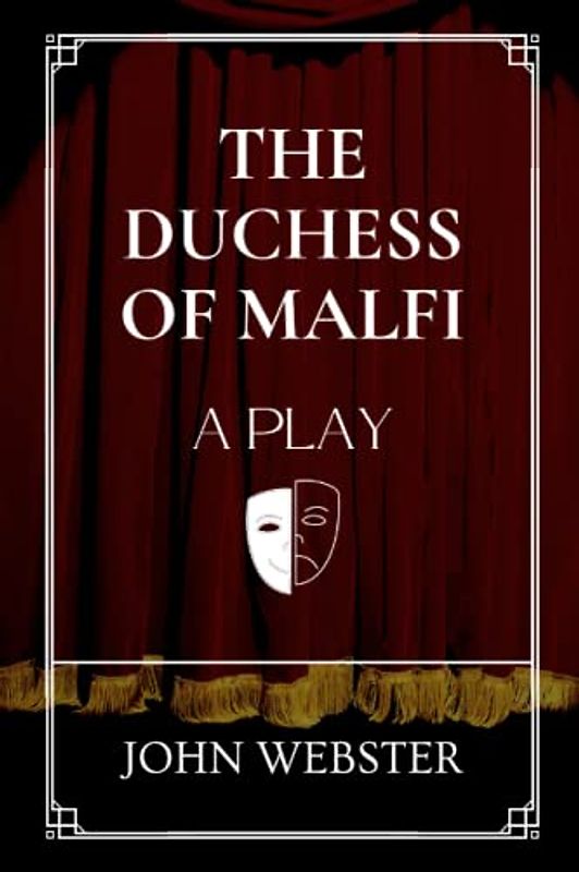 The Duchess of Malfi: A Play