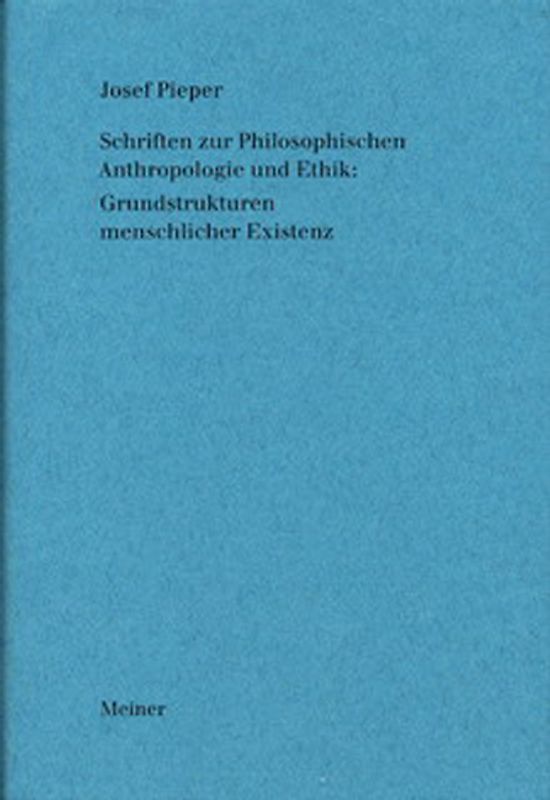 Schriften zur Philosophischen Anthropologie und Ethik: Grundstrukturen menschlicher Existenz