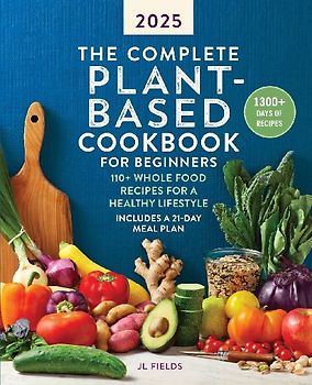 The Complete Plant-Based Cookbook for Beginners