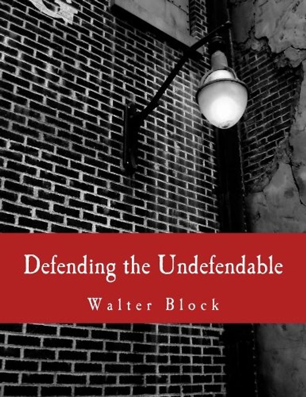 Defending the Undefendable (Large Print Edition): The Pimp, Prostitute, Scab, Slumlord, Libeler, Moneylender, and Other Scapegoats in the Rogue?s Gallery of American Society