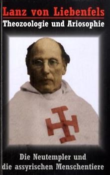 Lanz von Liebenfels - Die Neutempler und die assyrischen Menschentiere - Theozoologie und Ariosophie