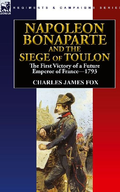 Napoleon Bonaparte and the Siege of Toulon