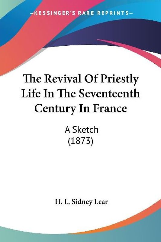 The Revival Of Priestly Life In The Seventeenth Century In France
