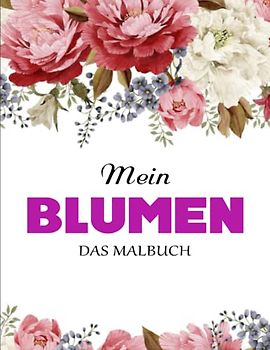 Bezaubernde Blumen – DAS MALBUCH - Tolles Geschenk: Blumen Malbuch Blumen für Erwachsene | Malbuch Beschäftigungsbuch