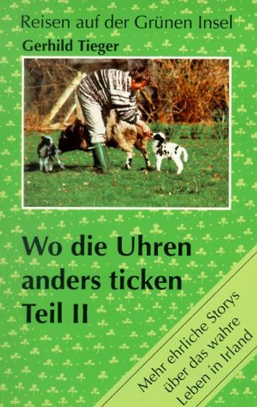 Wo die Uhren anders ticken - Teil II. Mehr ehrliche Geschichten über das wahre Leben in Irland
