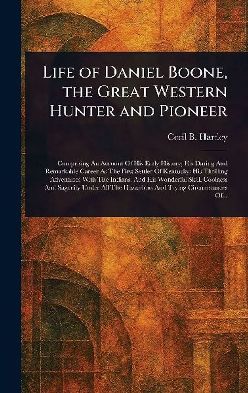 Life of Daniel Boone, the Great Western Hunter and Pioneer