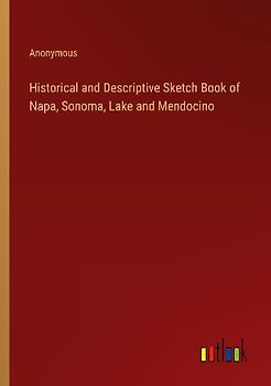 Historical and Descriptive Sketch Book of  Napa, Sonoma, Lake and Mendocino