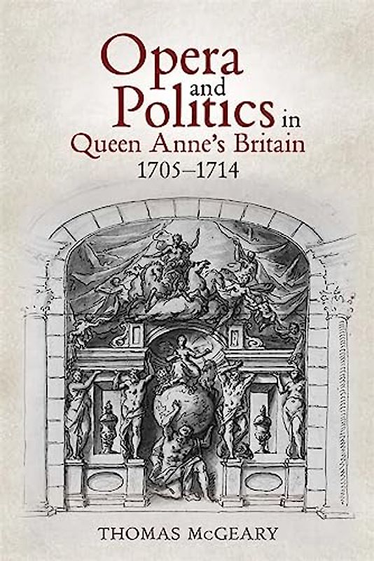 Opera and Politics in Queen Anne's Britain, 1705-1714