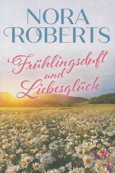 Frühlingsduft und Liebesglück - Nora Roberts [Taschenbuch]