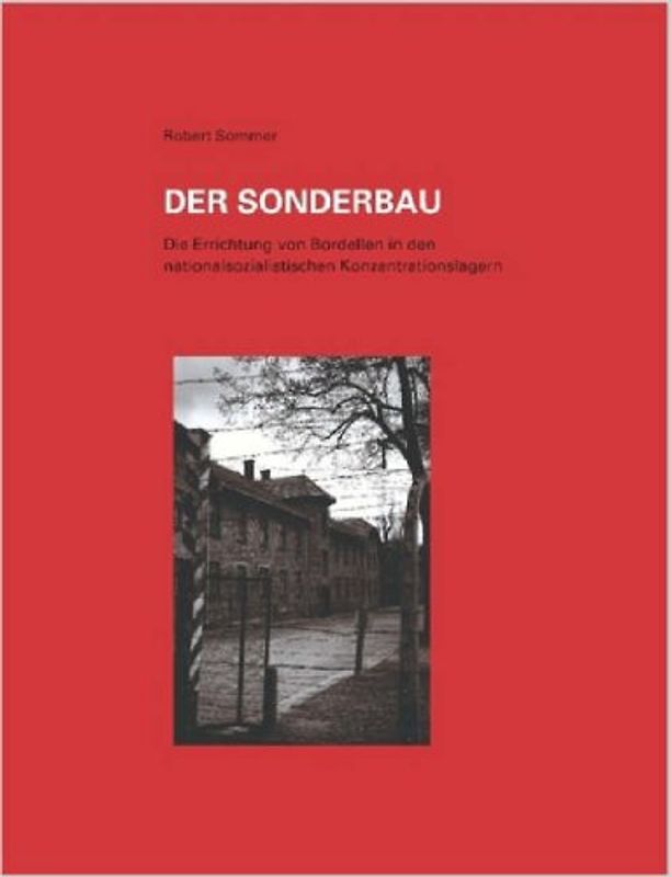 Der Sonderbau. Die Errichtung Von Bordellen in Nationalsozialistischen Konzentrationslagern - Robert Sommer