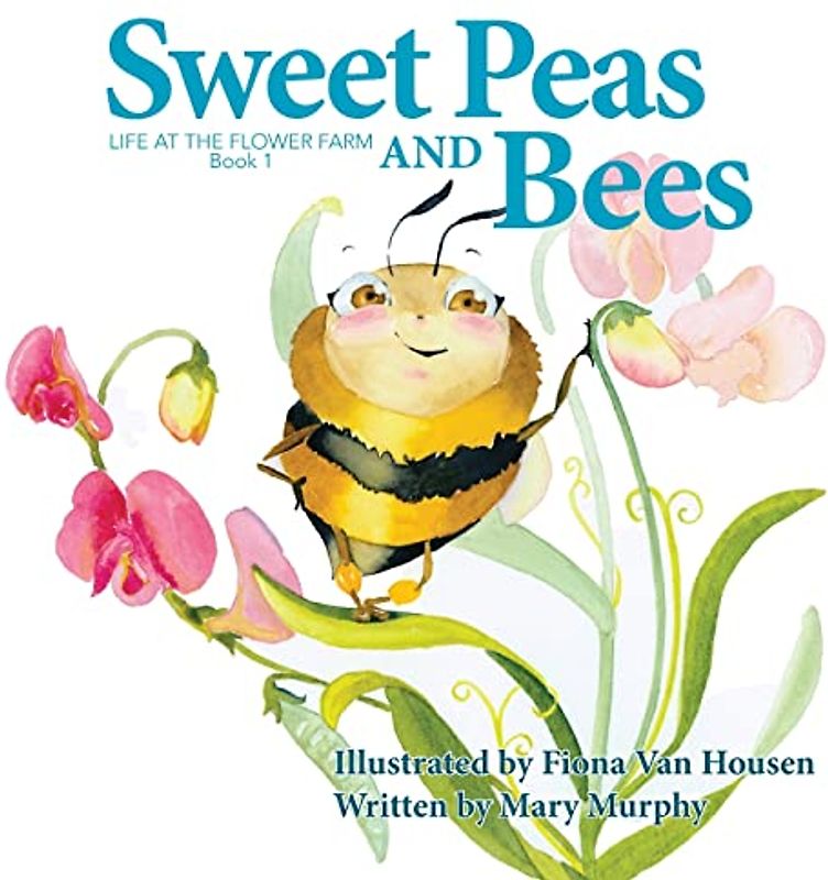 Sweet Peas and Bees: Life at the Flower Farm: Book 1