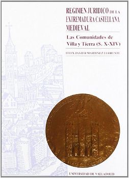 Régimen jurídico de la Extremadura castellana medieval : las Comunidades de Villa y Tierra (s. X-XIV)