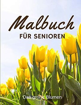Malbuch für Senioren Das große Blumen: Für Menschen mit Alzheimer und Demenz | Ausmalbuch für Erwachsene