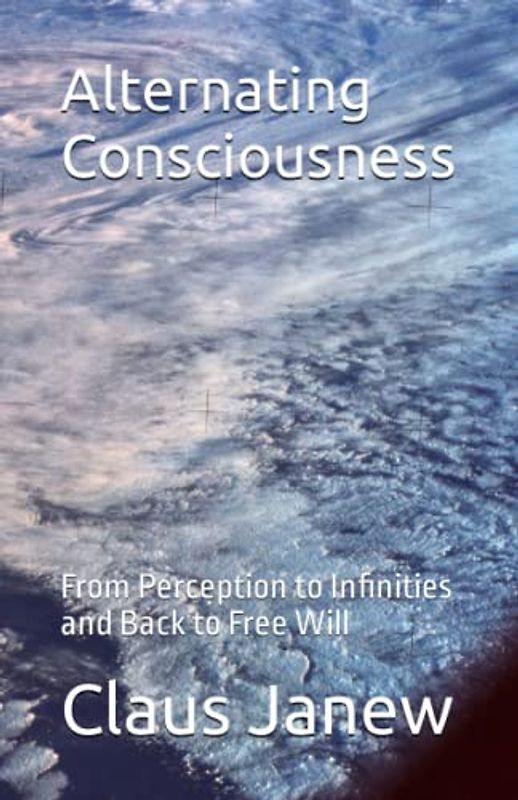 Alternating Consciousness: From Perception to Infinities and Back to Free Will