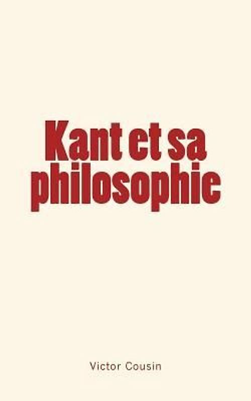 Kant et sa philosophie