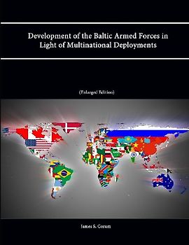 Development of the Baltic Armed Forces in Light of Multinational Deployments (Enlarged Edition)