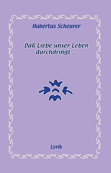 Daß Liebe unser Leben durchdringt...