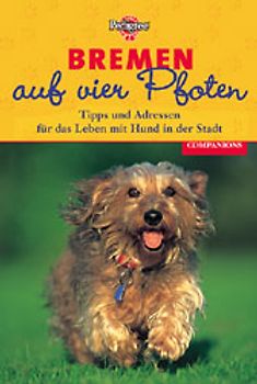 Bremen auf vier Pfoten. Tipps und Adressen für das Leben mit Hund in der Stadt