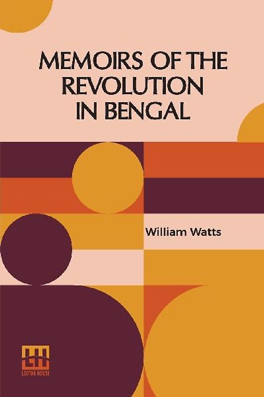 Memoirs Of The Revolution In Bengal