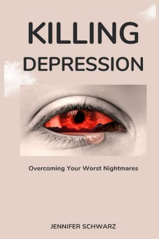 Killing Depression: Overcoming Your Worst Nightmares