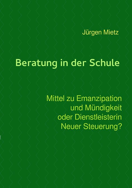 Beratung in der Schule - Mittel zu Emanzipation und Mündigkeit oder Dienstleisterin Neuer Steuerung