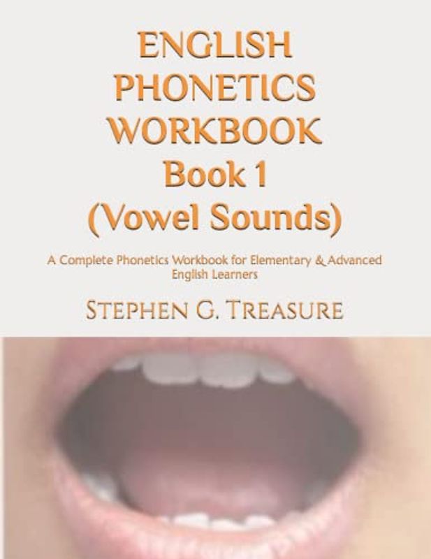 ENGLISH PHONETICS WORKBOOK Book 1 (Vowel Sounds): A Complete Phonetics Workbook for Elementary & Advanced English Learners (ENGLISH PHONETICS SERIES)