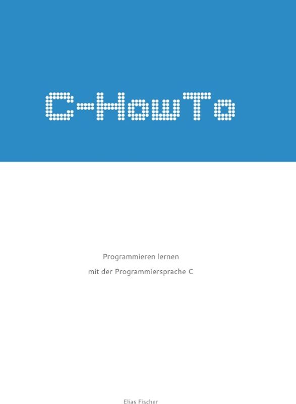C-HowTo. Programmieren lernen mit der Programmiersprache C
