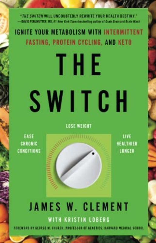 The Switch: Ignite Your Metabolism with Intermittent Fasting, Protein Cycling, and Keto
