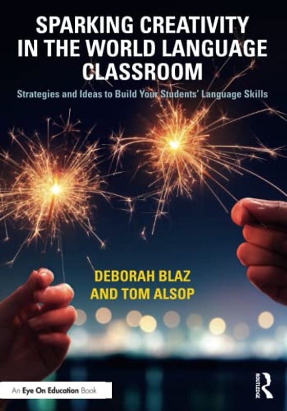 Sparking Creativity in the World Language Classroom: Strategies and Ideas to Build Your Students’ Language Skills