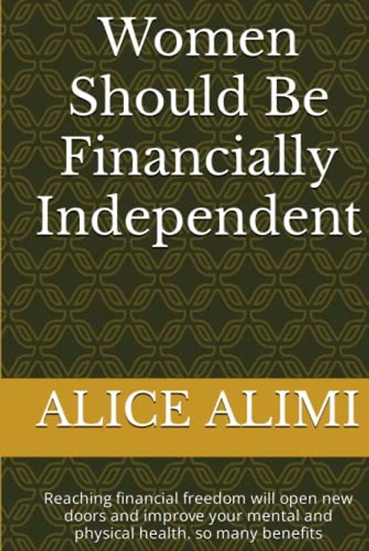 Women Should Be Financially Independent: Reaching financial freedom will open new doors and improve your mental and physical health. so many benefits
