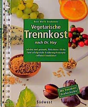 Vegetarische Trennkost. Leichte und gesunde fleischlose Küche