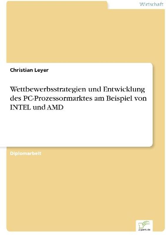 Wettbewerbsstrategien und Entwicklung des PC-Prozessormarktes am Beispiel von INTEL und AMD