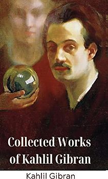 Collected Works of Kahlil Gibran (Deluxe Hardbound Edition)